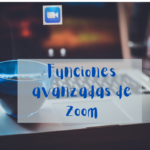 Funciones avanzadas de Zoom más útiles