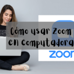 Cómo usar Zoom en computadora